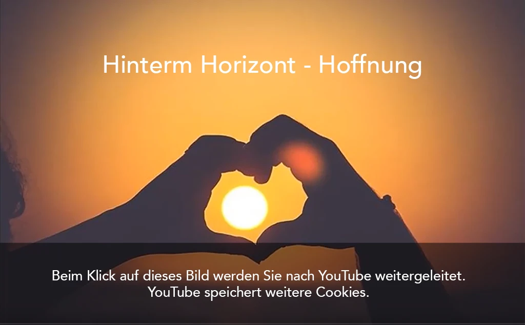 Zwei Hände formen ein Herz mit Text "Hinterm Horizont - Hoffnung" und "Beim Klick auf dieses Bild werden Sie nach YouTube weitergeleitet. YouTube speichert weitere Cookies."